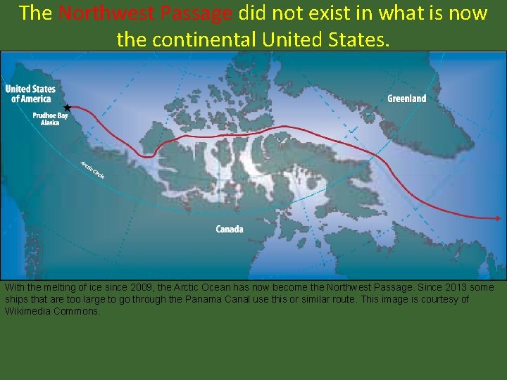 The Northwest Passage did not exist in what is now the continental United States.