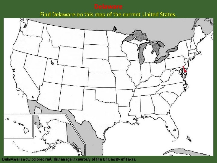 Delaware Find Delaware on this map of the current United States. Delaware is now