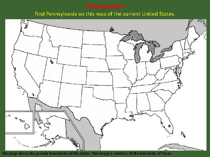 Pennsylvania Find Pennsylvania on this map of the current United States. This map shows