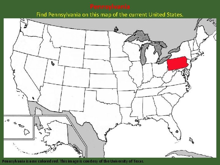 Pennsylvania Find Pennsylvania on this map of the current United States. Pennsylvania is now