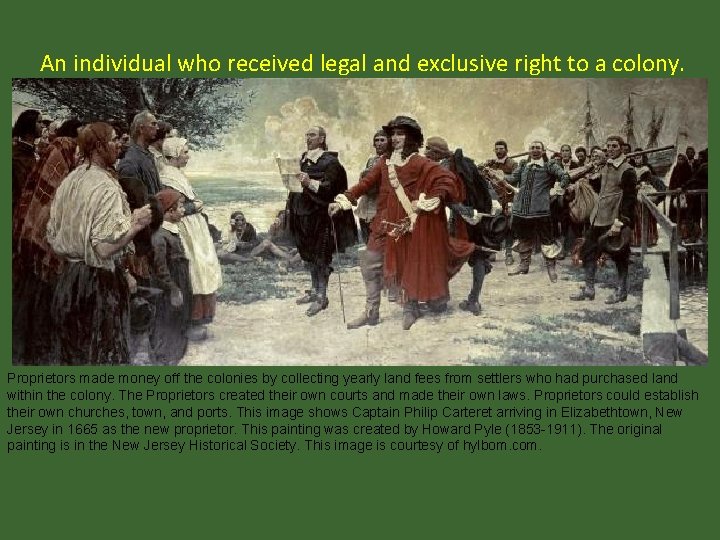 An individual who received legal and exclusive right to a colony. Proprietors made money