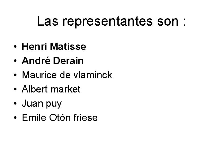 Las representantes son : • • • Henri Matisse André Derain Maurice de vlaminck