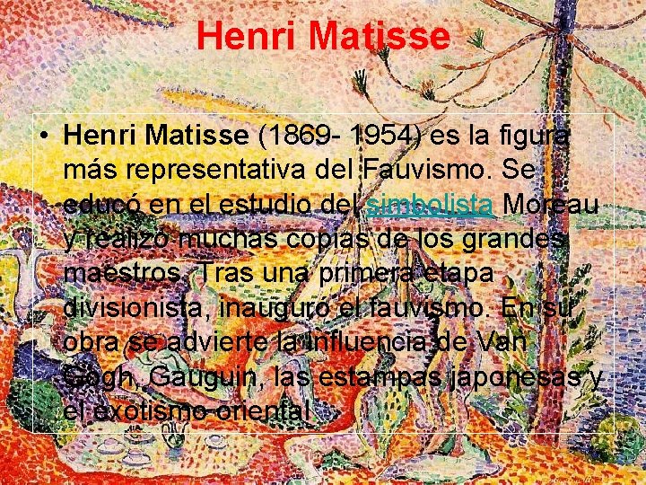 Henri Matisse • Henri Matisse (1869 - 1954) es la figura más representativa del