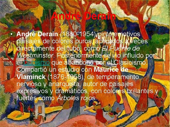 André Derain • André Derain (1880 -1954) pintó emotivos paisajes de colores puros, aplicados