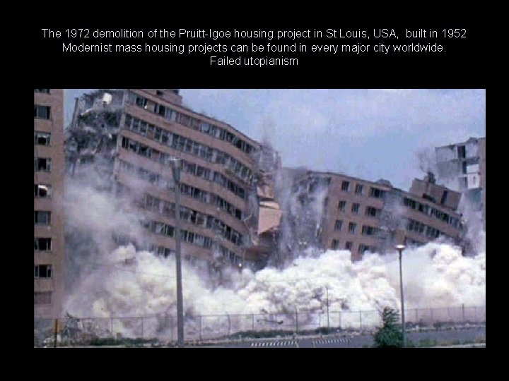 The 1972 demolition of the Pruitt-Igoe housing project in St Louis, USA, built in