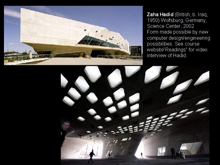 Zaha Hadid (British, b. Iraq, 1950) Wolfsburg, Germany, Science Center, 2002 Form made possible