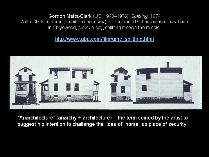 Gordon Matta-Clark (US, 1943– 1978), Splitting, 1974 Matta-Clark cut through (with a chain saw)