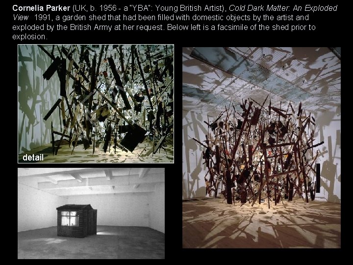 Cornelia Parker (UK, b. 1956 - a “YBA”: Young British Artist), Cold Dark Matter: