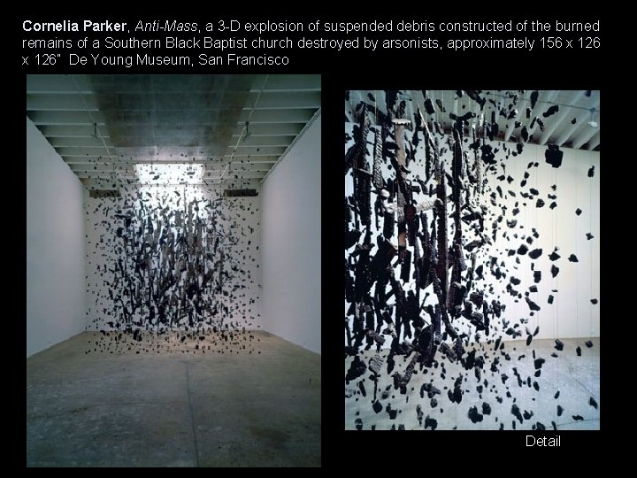 Cornelia Parker, Anti-Mass, a 3 -D explosion of suspended debris constructed of the burned