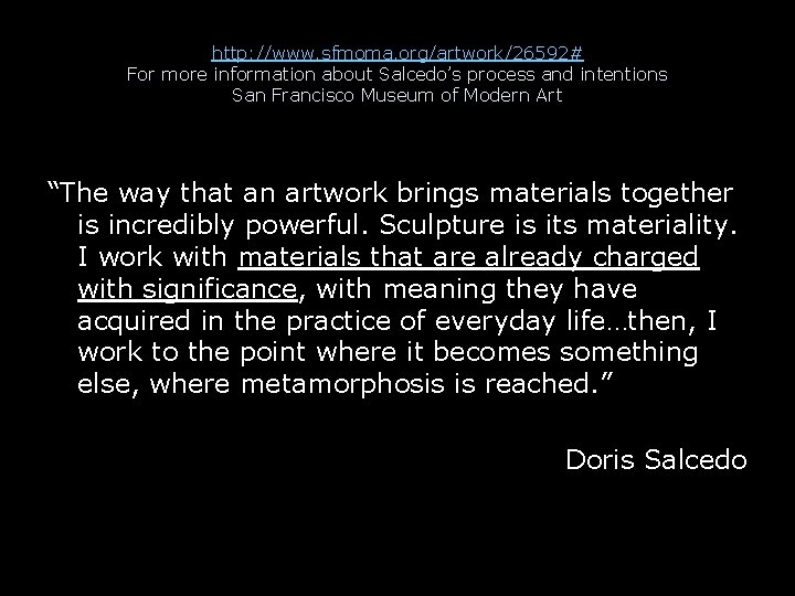 http: //www. sfmoma. org/artwork/26592# For more information about Salcedo’s process and intentions San Francisco
