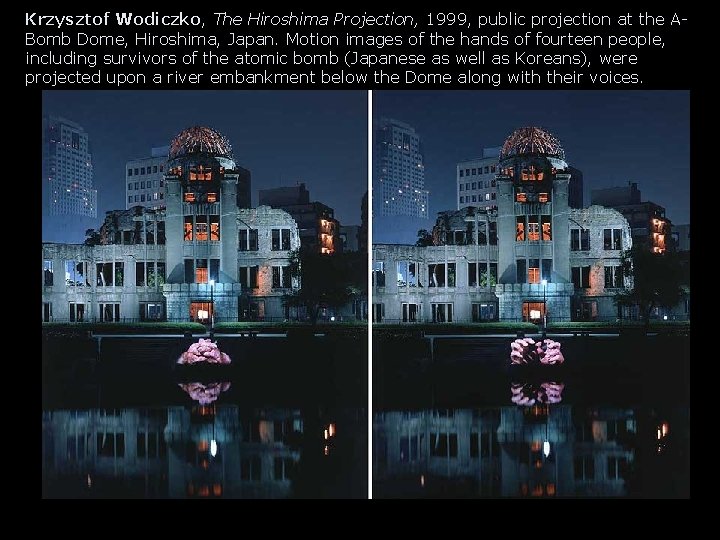 Krzysztof Wodiczko, The Hiroshima Projection, 1999, public projection at the ABomb Dome, Hiroshima, Japan.