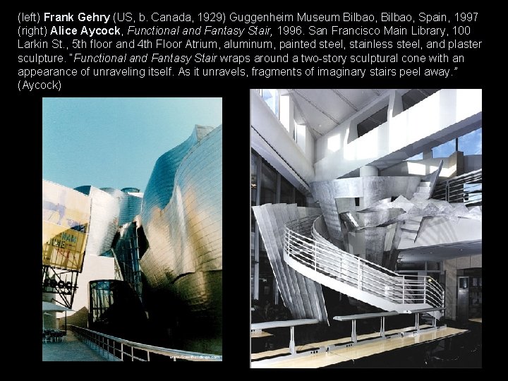 (left) Frank Gehry (US, b. Canada, 1929) Guggenheim Museum Bilbao, Spain, 1997 (right) Alice