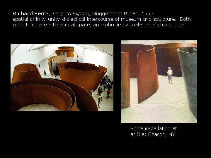 Richard Serra, Torqued Elipses, Guggenheim Bilbao, 1997 spatial affinity-unity-dialectical intercourse of museum and sculpture.