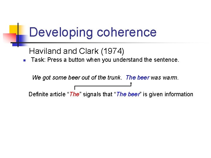 Developing coherence Haviland Clark (1974) n Task: Press a button when you understand the