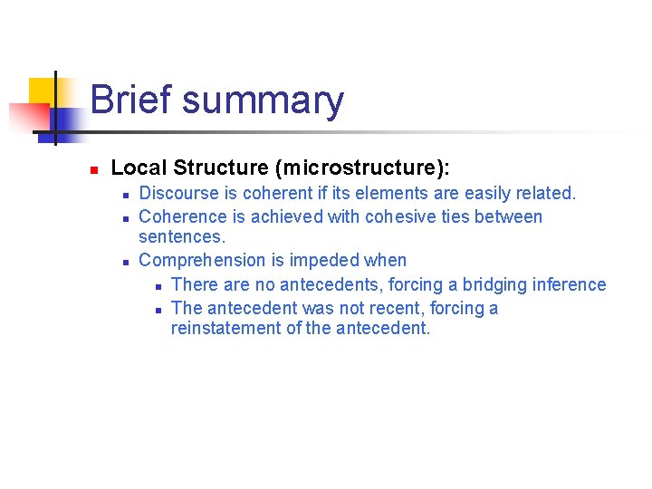 Brief summary n Local Structure (microstructure): n n n Discourse is coherent if its