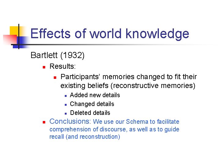Effects of world knowledge Bartlett (1932) n Results: n Participants’ memories changed to fit