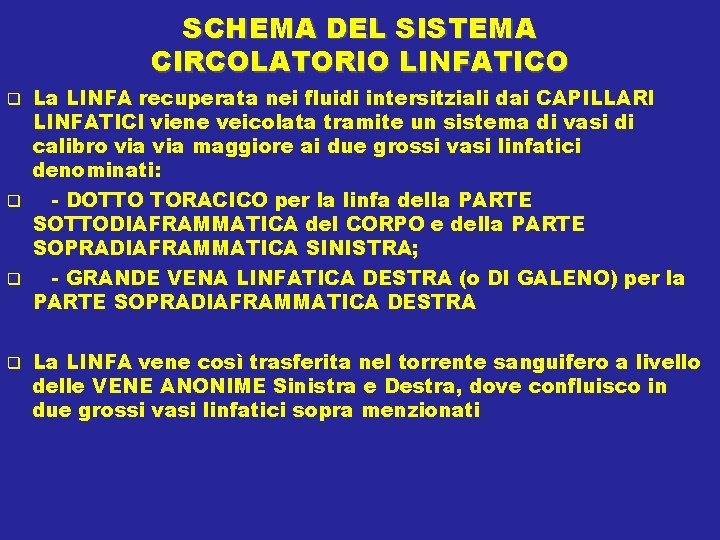 SCHEMA DEL SISTEMA CIRCOLATORIO LINFATICO La LINFA recuperata nei fluidi intersitziali dai CAPILLARI LINFATICI