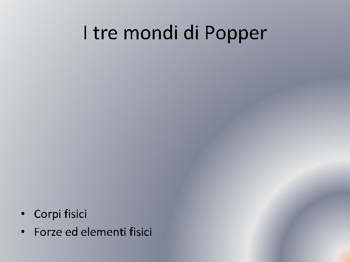 I tre mondi di Popper • Corpi fisici • Forze ed elementi fisici 