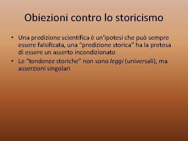 Obiezioni contro lo storicismo • Una predizione scientifica è un’ipotesi che può sempre essere
