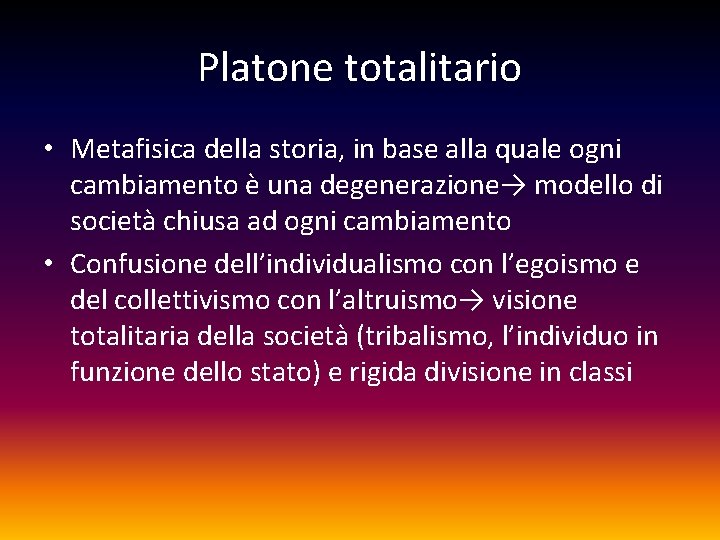 Platone totalitario • Metafisica della storia, in base alla quale ogni cambiamento è una