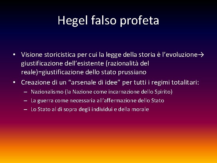 Hegel falso profeta • Visione storicistica per cui la legge della storia è l’evoluzione→