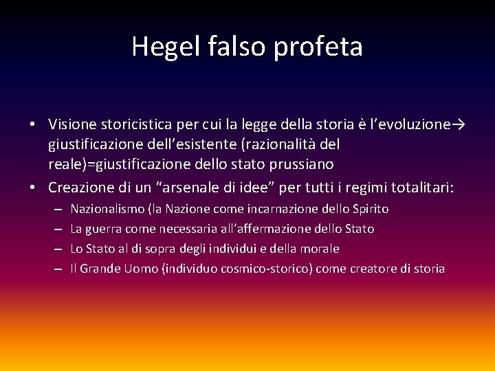Hegel falso profeta • Visione storicistica per cui la legge della storia è l’evoluzione→