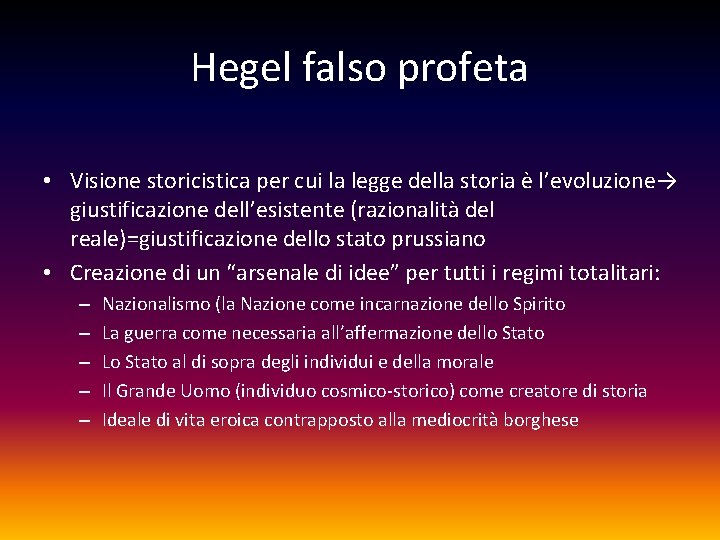 Hegel falso profeta • Visione storicistica per cui la legge della storia è l’evoluzione→