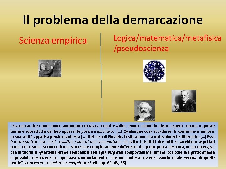 Il problema della demarcazione Scienza empirica Logica/matematica/metafisica /pseudoscienza “Riscontrai che i miei amici, ammiratori