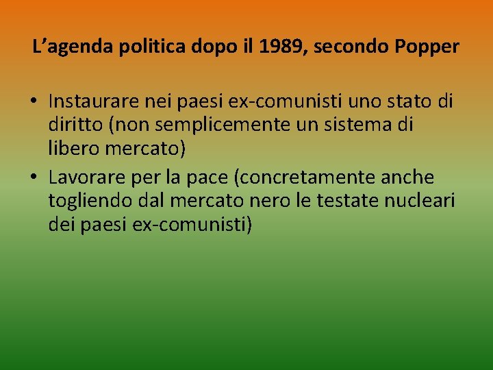 L’agenda politica dopo il 1989, secondo Popper • Instaurare nei paesi ex-comunisti uno stato