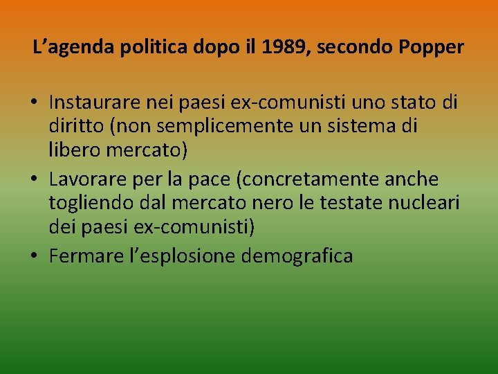 L’agenda politica dopo il 1989, secondo Popper • Instaurare nei paesi ex-comunisti uno stato