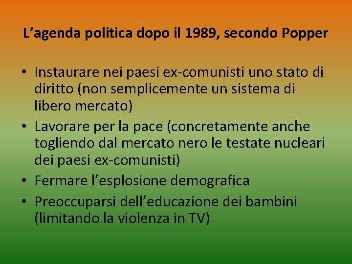 L’agenda politica dopo il 1989, secondo Popper • Instaurare nei paesi ex-comunisti uno stato