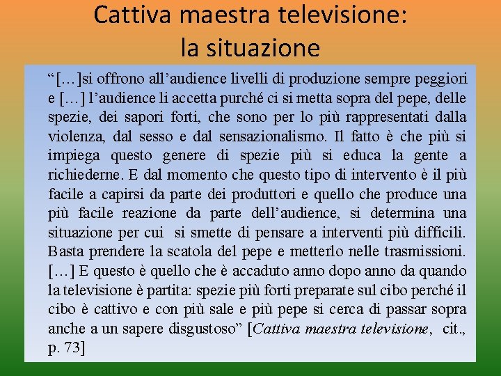 Cattiva maestra televisione: la situazione “[…]si offrono all’audience livelli di produzione sempre peggiori e