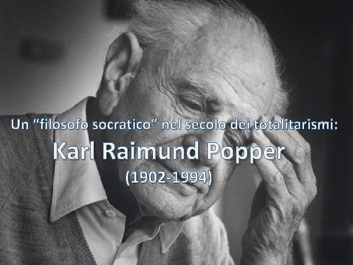 Un “filosofo socratico” nel secolo dei totalitarismi: Karl Raimund Popper (1902 -1994) 