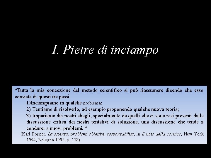 I. Pietre di inciampo “Tutta la mia concezione del metodo scientifico si può riassumere
