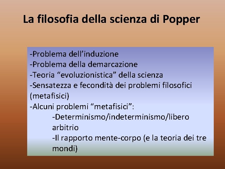 La filosofia della scienza di Popper -Problema dell’induzione -Problema della demarcazione -Teoria “evoluzionistica” della