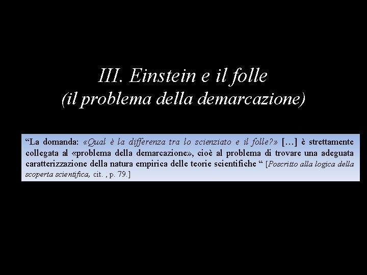 III. Einstein e il folle (il problema della demarcazione) “La domanda: «Qual è la