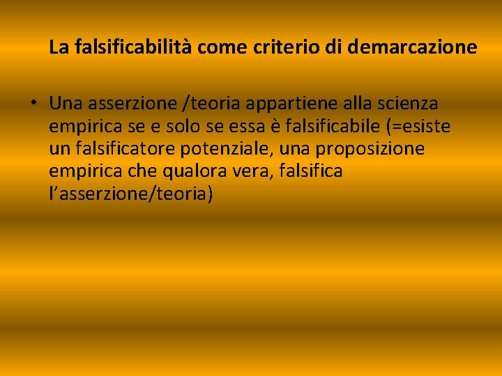 La falsificabilità come criterio di demarcazione • Una asserzione /teoria appartiene alla scienza empirica