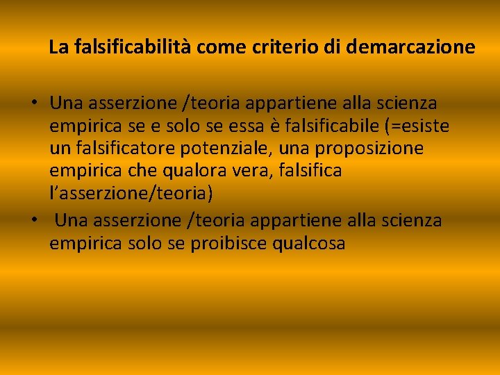La falsificabilità come criterio di demarcazione • Una asserzione /teoria appartiene alla scienza empirica