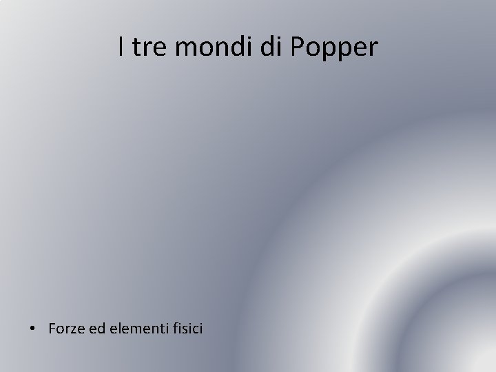 I tre mondi di Popper • Forze ed elementi fisici 