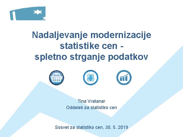 Nadaljevanje modernizacije statistike cen spletno strganje podatkov Tina Vratanar Oddelek za statistiko cen Sosvet