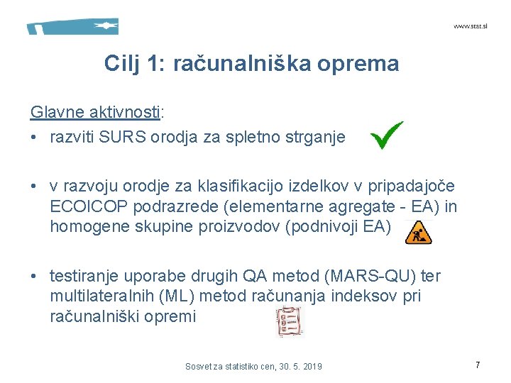 Cilj 1: računalniška oprema Glavne aktivnosti: • razviti SURS orodja za spletno strganje • Cilj 1: računalniška oprema Glavne aktivnosti: • razviti SURS orodja za spletno strganje •