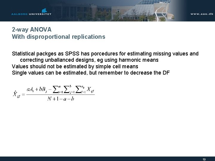 2 -way ANOVA With disproportional replications Statistical packges as SPSS has porcedures for estimating