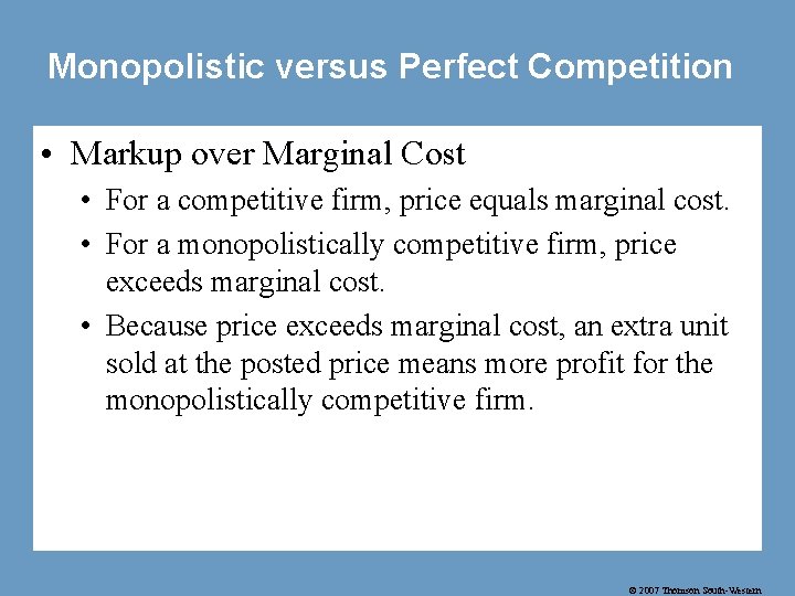 Monopolistic versus Perfect Competition • Markup over Marginal Cost • For a competitive firm,