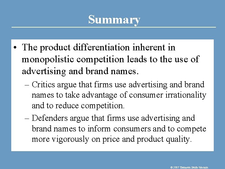 Summary • The product differentiation inherent in monopolistic competition leads to the use of