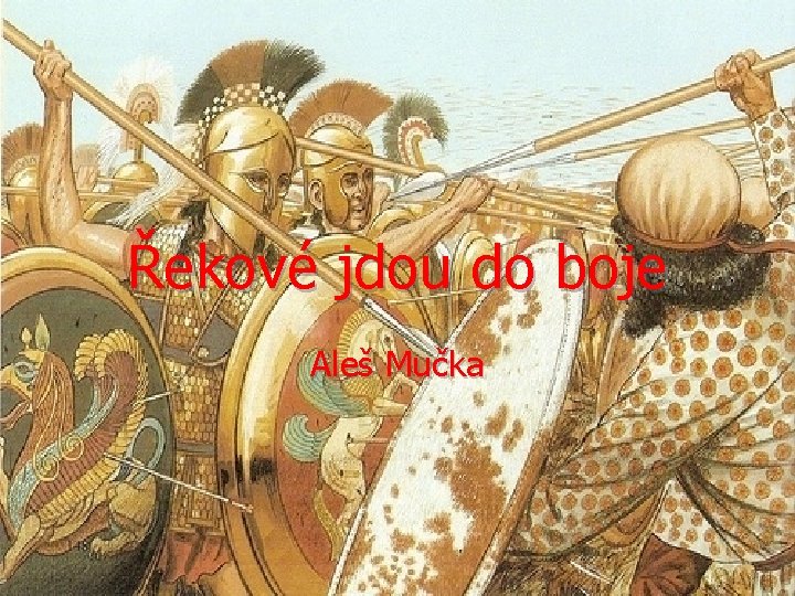 Řekové jdou do boje Aleš Mučka 