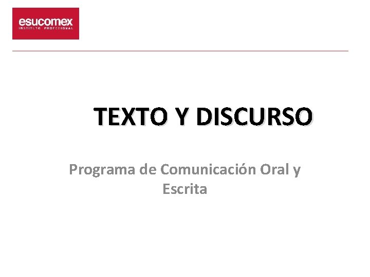 TEXTO Y DISCURSO Programa de Comunicación Oral y Escrita 