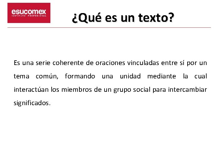 ¿Qué es un texto? Es una serie coherente de oraciones vinculadas entre sí por