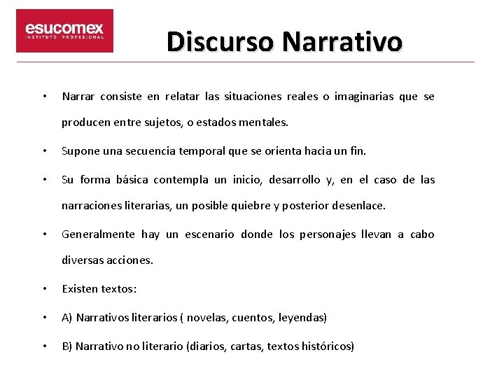 Discurso Narrativo • Narrar consiste en relatar las situaciones reales o imaginarias que se