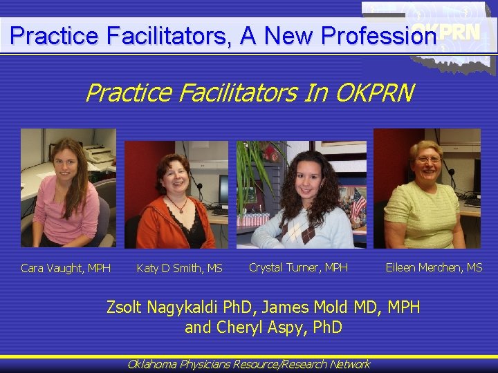 Practice Facilitators, A New Profession Practice Facilitators In OKPRN Cara Vaught, MPH Katy D