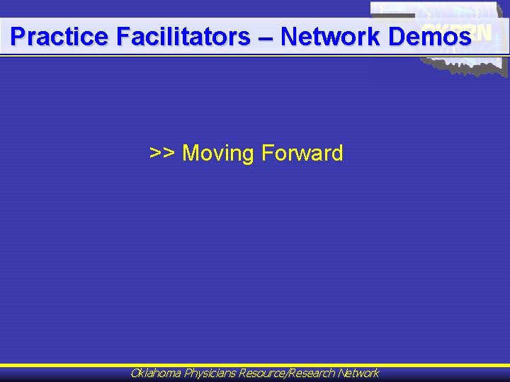 Practice Facilitators – Network Demos >> Moving Forward Oklahoma Physicians Resource/Research Network 